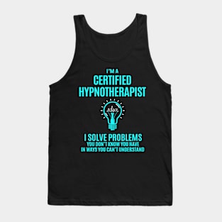 Certified Hypnotherapist - I Solve Problems Tank Top